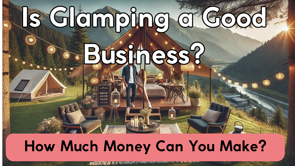 Is Glamping Worth The Investment?