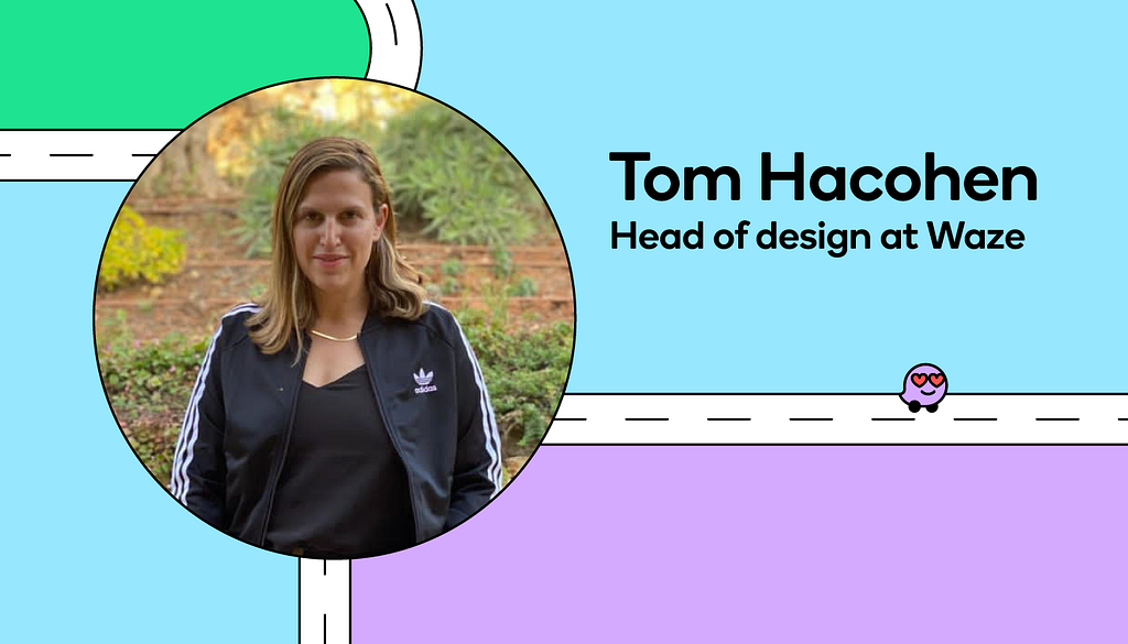 Waze’s head of design Tom Hacohen shares what it’s like to create an app that’s safe, playful, and constantly changing.