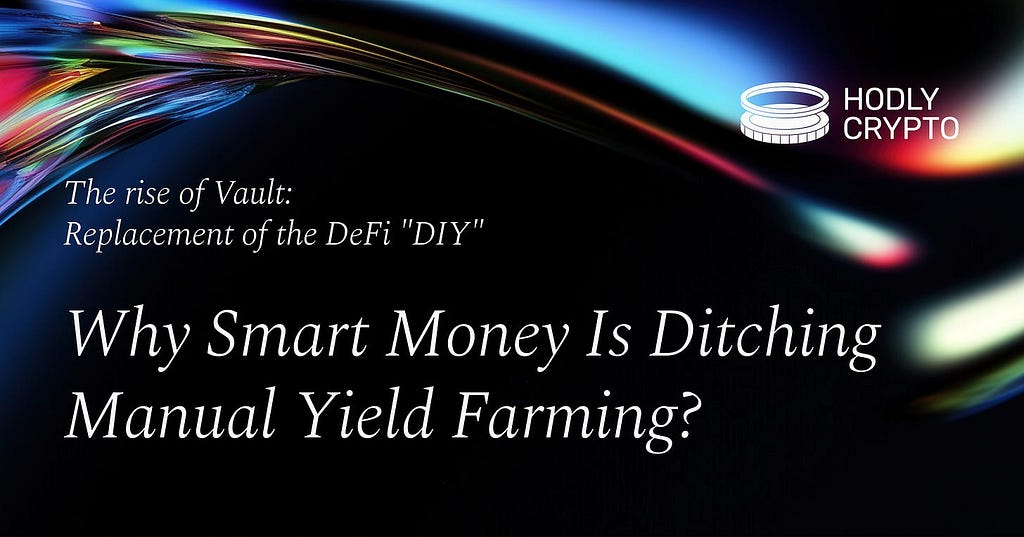 Why Smart Money Is Ditching Manual Yield Farming?