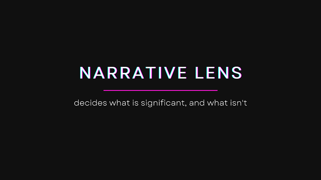 Narrative Lens — decides what is significant, and what isn’t
