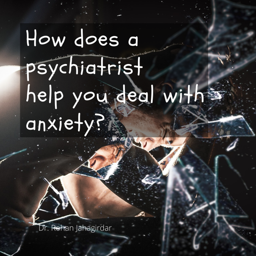 Dr.Rohan Jahagirdar | How does a psychiatrist help you deal with anxiety?