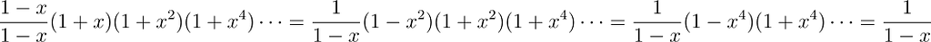 \frac{1-x}{1-x}(1+x)(1+x²)(1+x⁴)\cdots=\frac{1}{1-x}(1-x²)(1+x²)(1+x⁴)\cdots= \frac{1}{1-x}(1-x⁴)(1+x⁴)\cdots=\frac{1}{1-x}