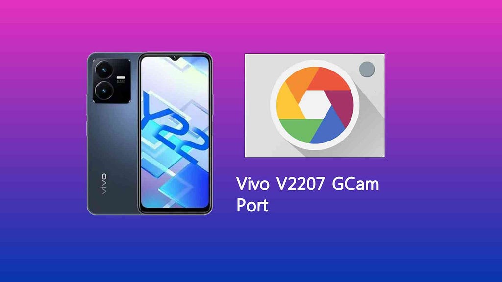 Vivo V2207 GCam Port Download for Google Camera Enhancement