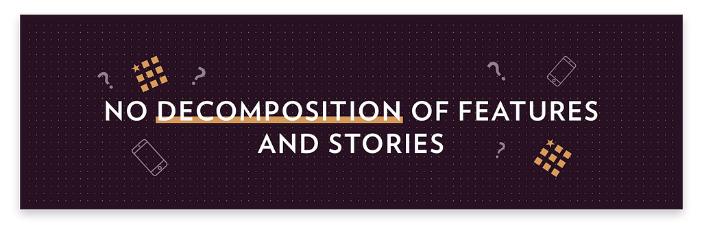 No-Decomposition-of-Features-and-Stories