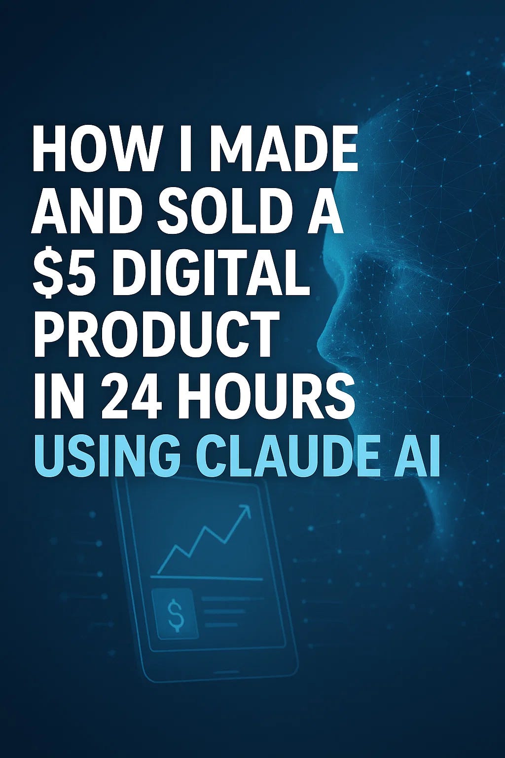 How I Made and Sold a $5 Digital Product in 24 Hours Using Claude AI