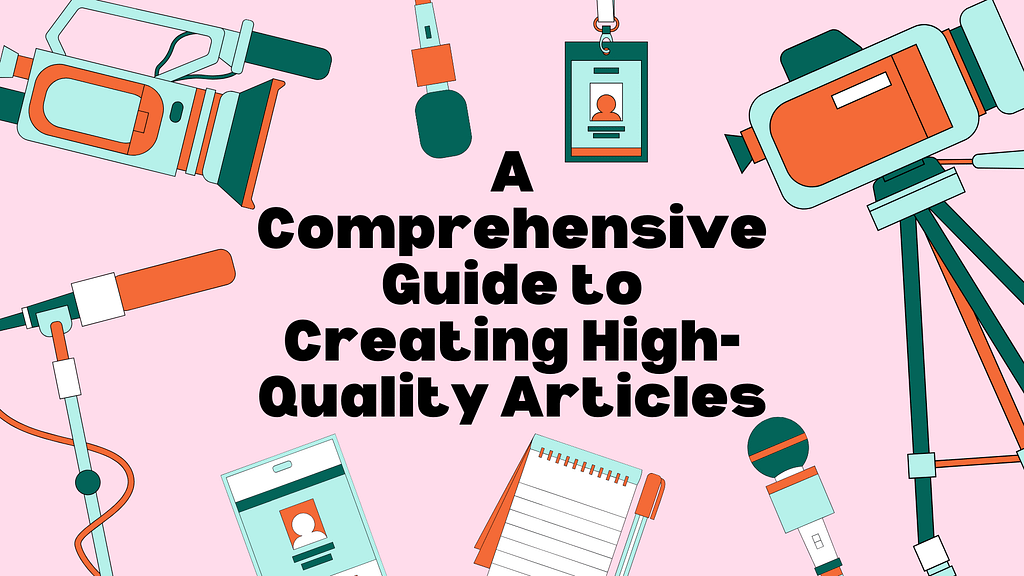 A Comprehensive Guide to Creating High-Quality Articles