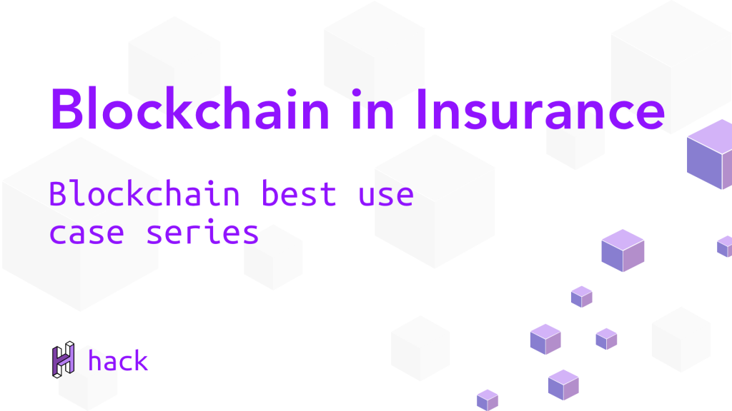 Blockchain in Insurance industry - blockchain best use case series