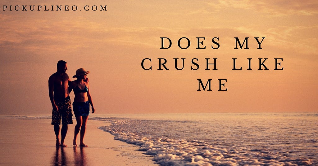 Does my crush LIke me