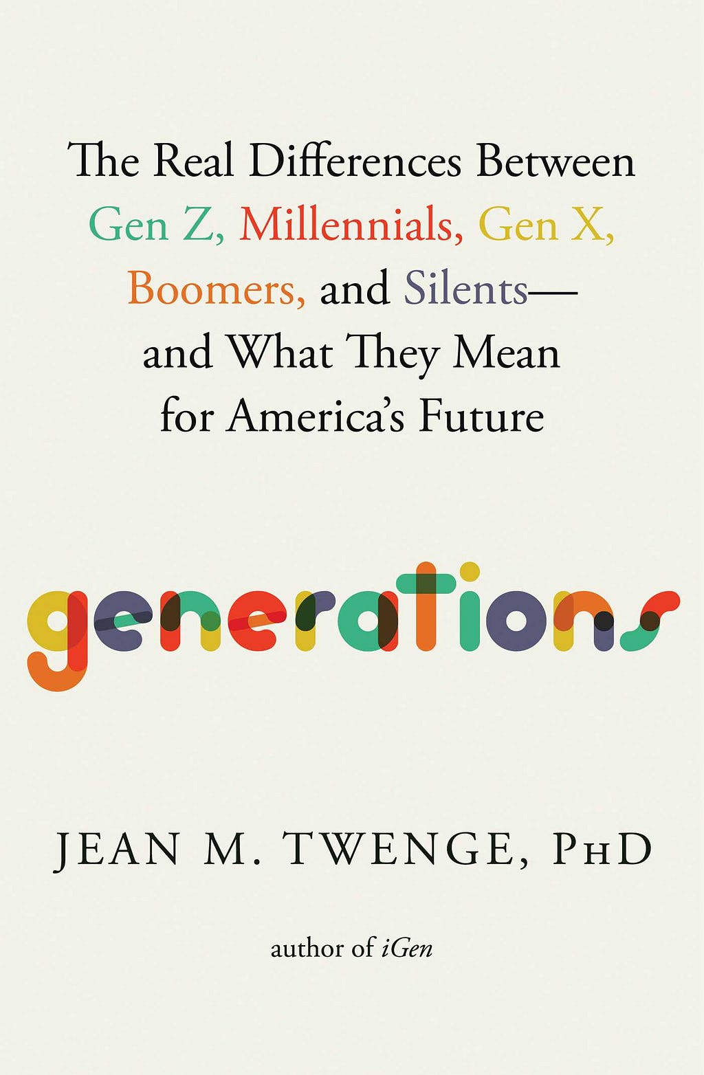 Generations: The Real Differences Between Gen Z, Millennials, Gen X, Boomers, and Silents―and What They Mean for America's Future E book