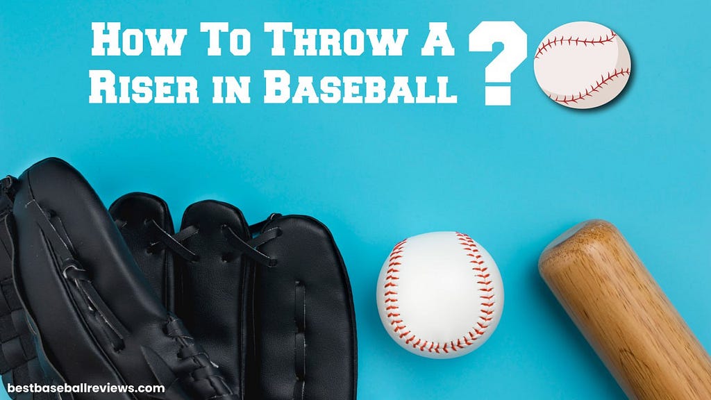 How To Throw A Riser In Baseball