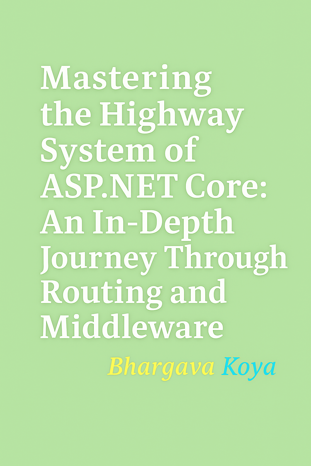 Mastering the Highway System of ASP.NET Core: An In-Depth Journey Through Routing and Middleware