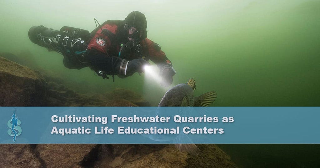 Cultivating Freshwater Quarries as Aquatic Life Educational Centers for Scuba Divers