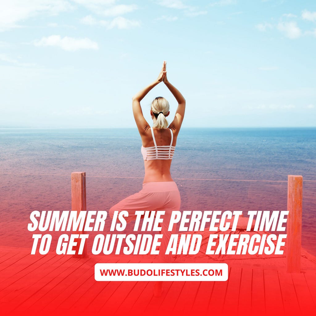 Summer Is The Perfect Time To Get Outside And Exercise