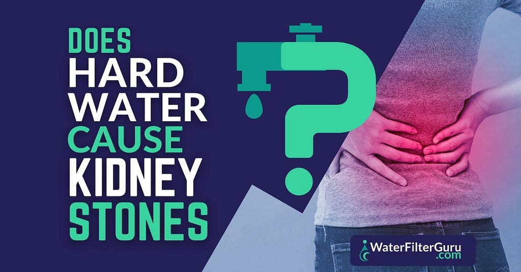 Fact or Fiction: Does Hard Water Cause Kidney Stones?