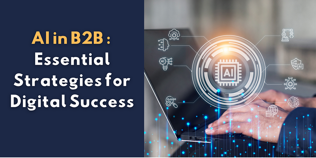 AI in B2B: Essential Strategies for Digital Success