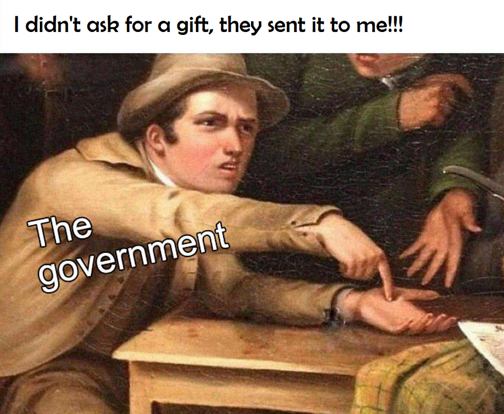 Title: I didn’t ask for a gift, they sent it to me; Shows a man with a hat labelled as ‘The government’ pointing to his hand in expectation of some form of payment