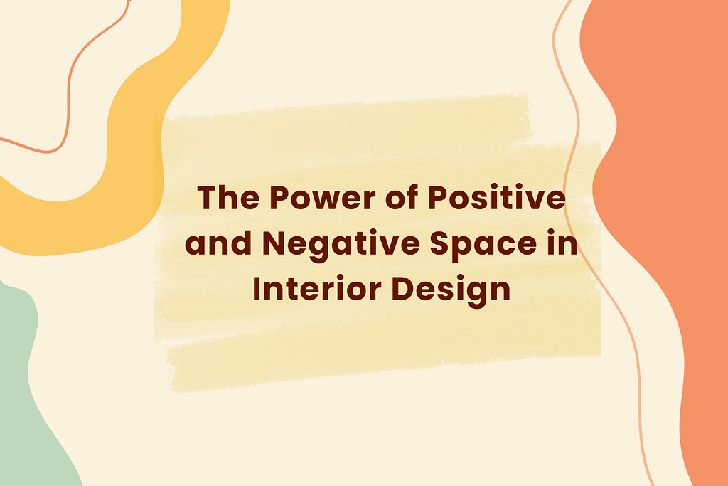 The Power of Positive and Negative Space in Interior Design