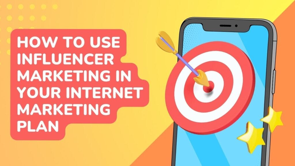 How to use influencer marketing in your internet marketing plan