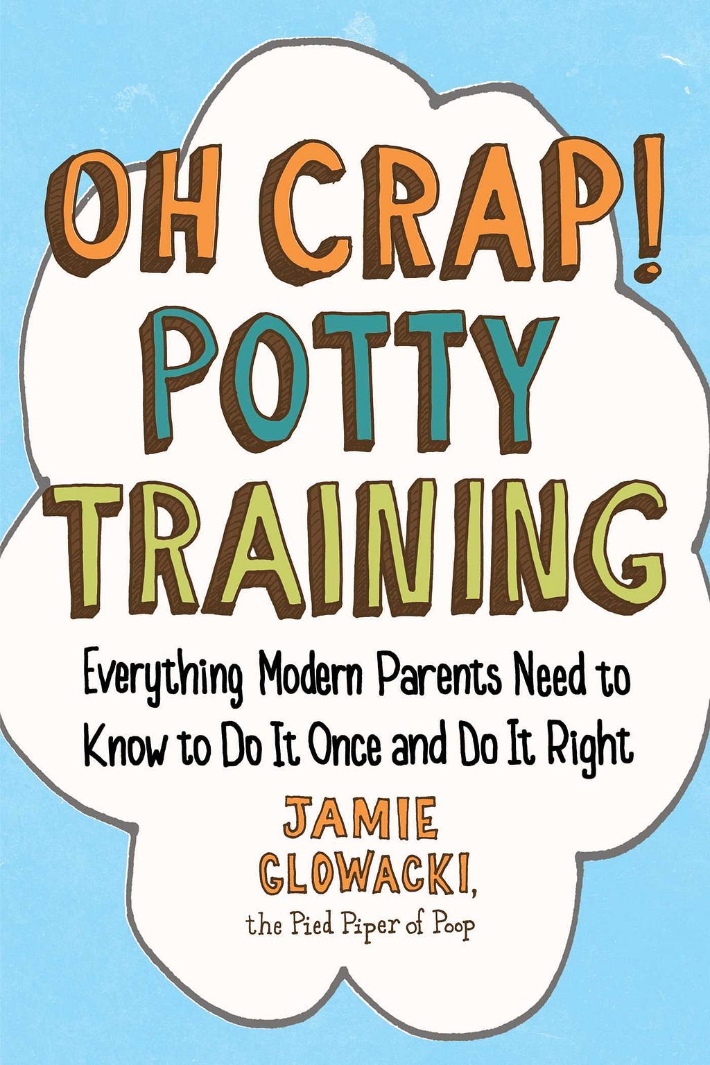 Oh Crap! Potty Training: Everything Modern Parents Need to Know to Do It Once and Do It Right PDF