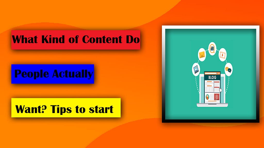 What Kind of Content Do People Actually Want? Tips for Starting a Blog