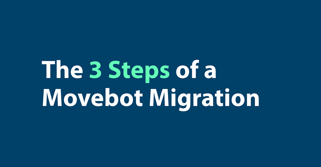 The 3 Steps of a Movebot Migration