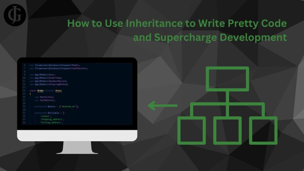 How to Use Inheritance to Write Pretty Code and Supercharge Development