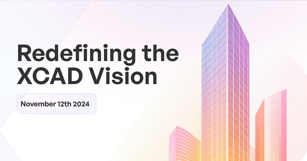 XCAD Network Update — November 12th 2024 — Redefining the vision.