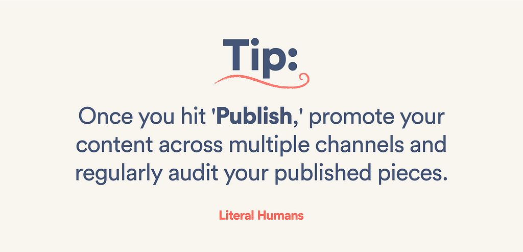 promote your content across multiple channels and regularly audit your published pieces
