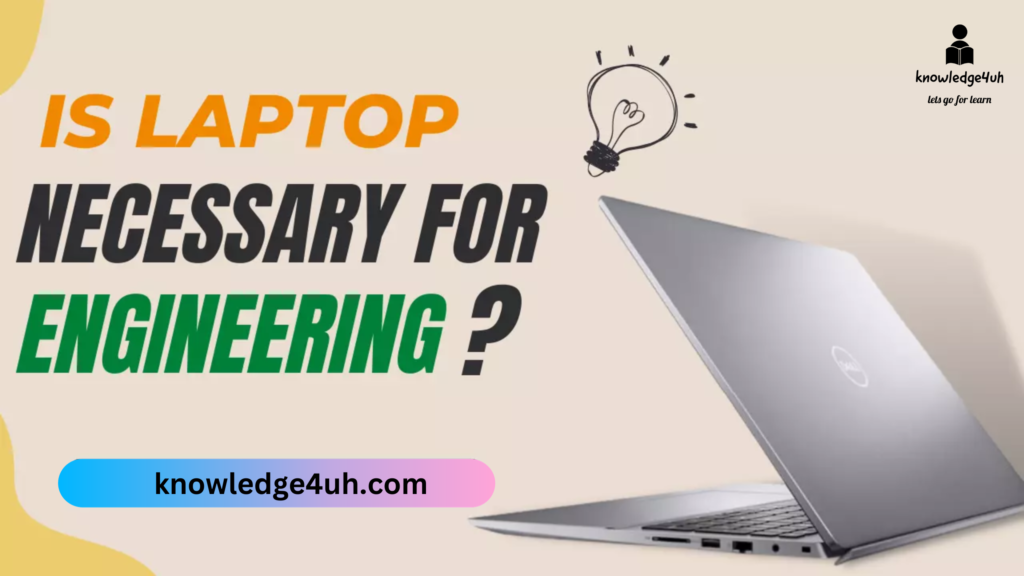 is laptop necessary for engineering students Source-knowledge4uh