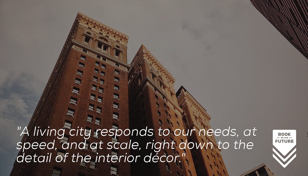 A living city responds to our needs, at speed, and at scale, right down to the detail of the interior décor.