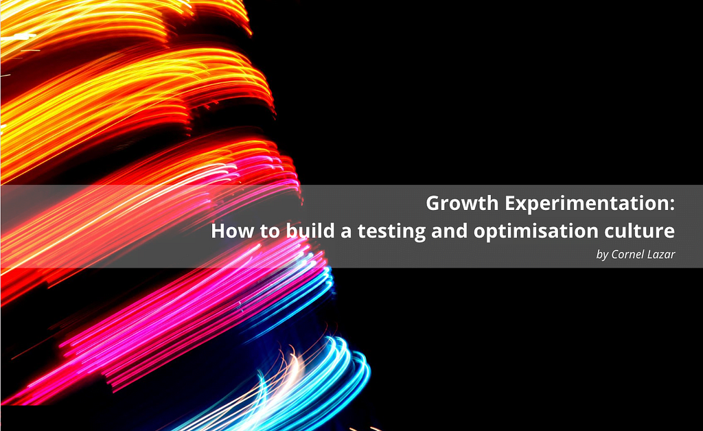 Growth Experimentation: How to build a testing and optimisation culture