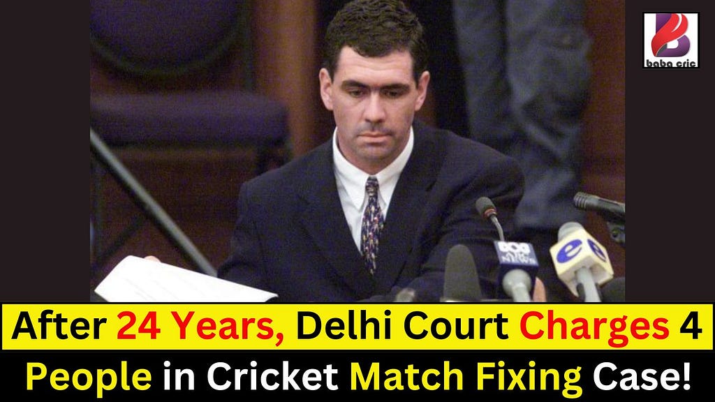 After 24 Years, Delhi Court Charges 4 People in Cricket Match Fixing Case!