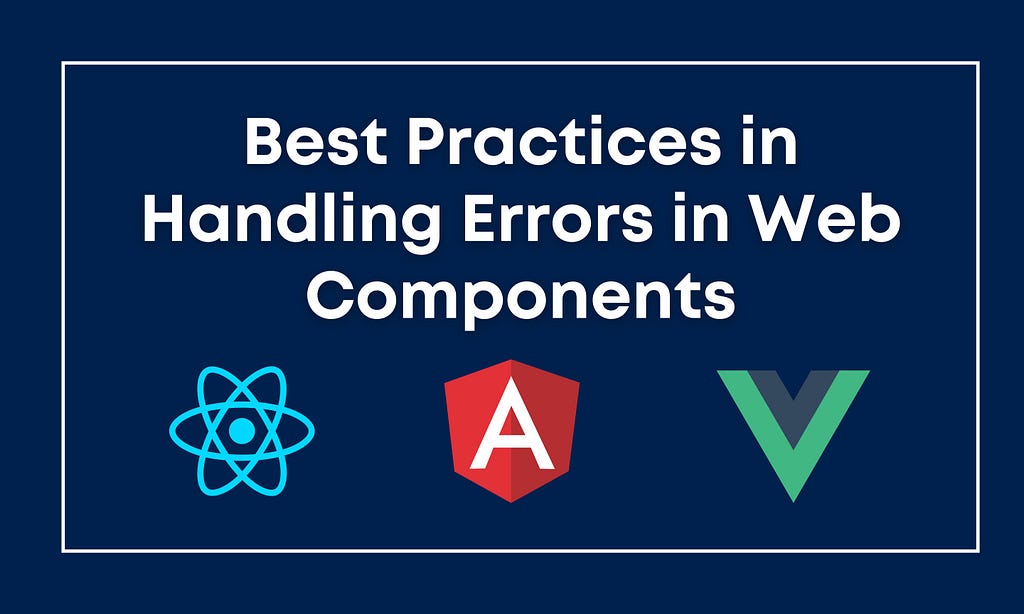 Best Practices in Handling Errors in Web Components