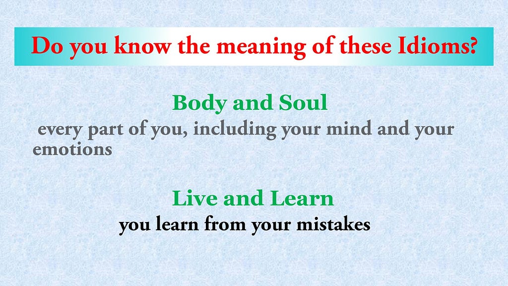 Paired  Idioms: Body and Soul; Live and Learn