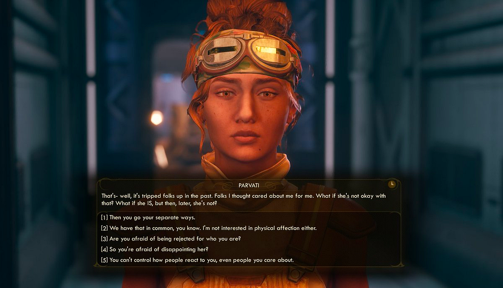 Parvati is having a conversation with the player. She says, “That’s- well, it’s tripped folks up in the past. Folks I thought cared about me for me. What if she’s not okay with that? What if she IS, but then, later, she’s not?”. There are several response options below that the player can choose from. Some are supportive, some brush her off, some are trying to understand, and one of them is to admit that you feel the same way about sex.