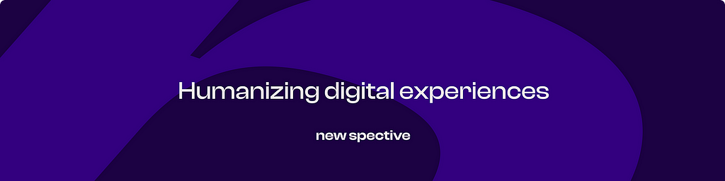 Humanizing digital experiences — newspective