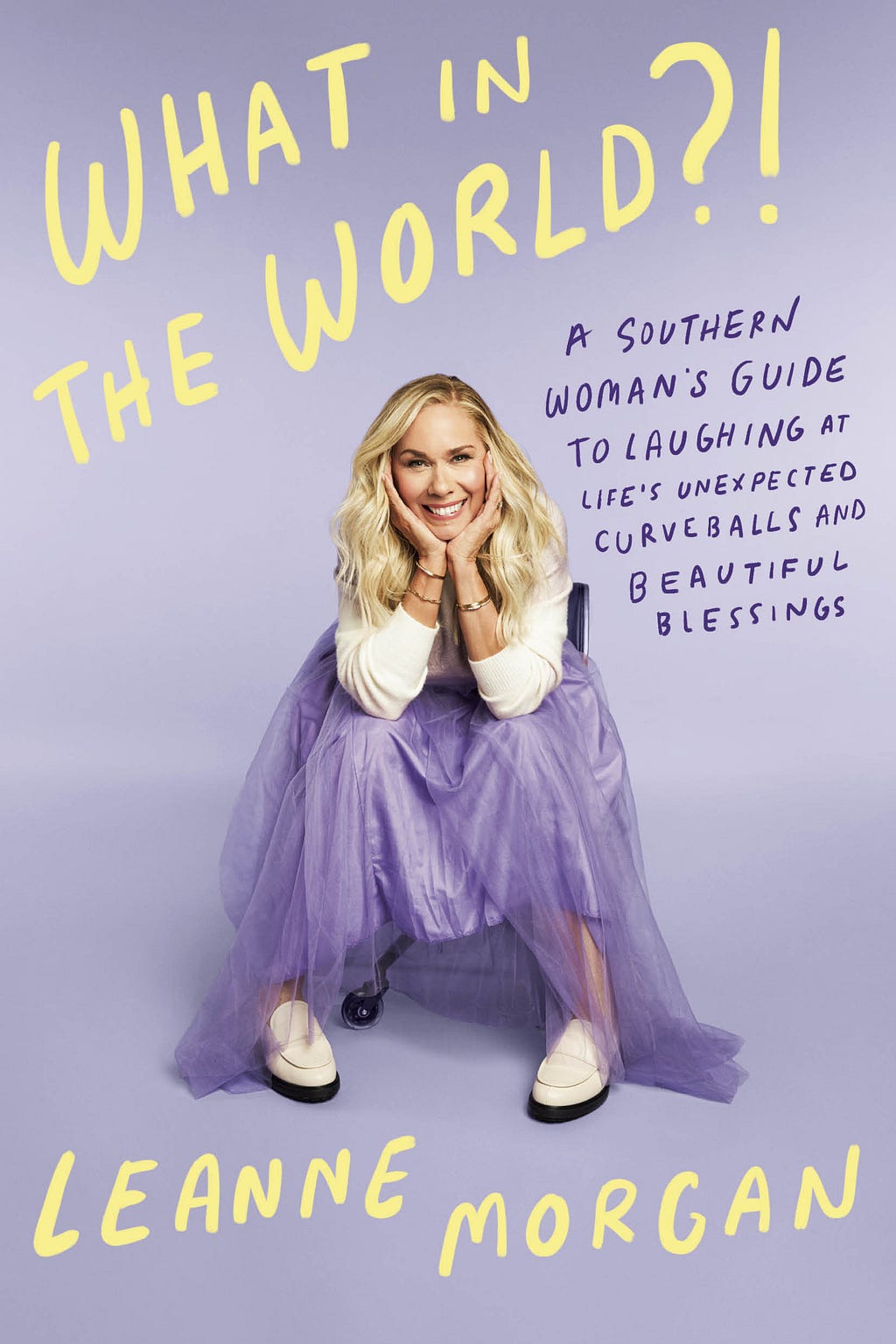 PDF What in the World?!: A Southern Woman's Guide to Laughing at Life's Unexpected Curveballs and Beautiful Blessings By Leanne Morgan