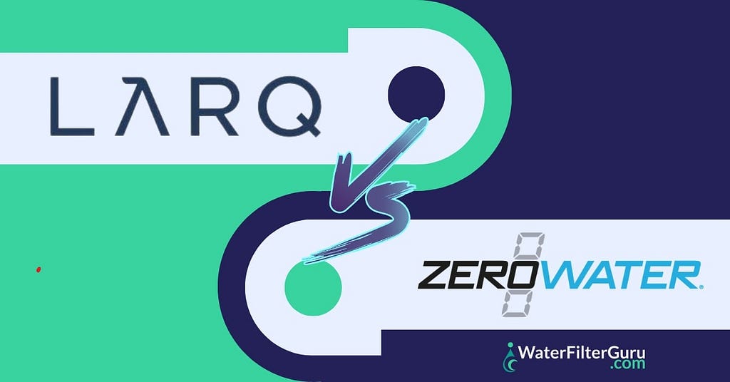 LARQ vs ZeroWater: A Data Driven Comparison