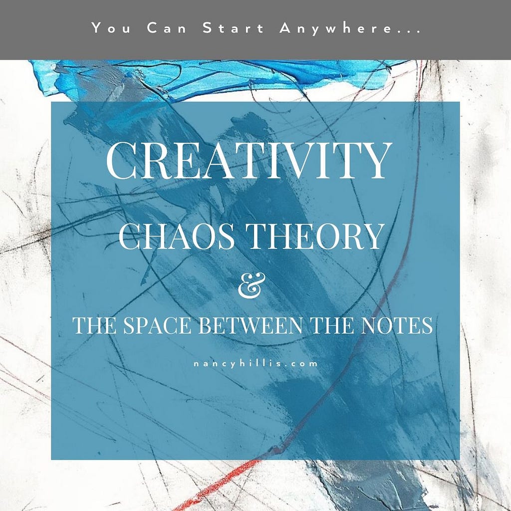 Creativity, Chaos Theory And The Space Between The Notes- Nancy Hillis, MD and Bruce Sawhill, PhD