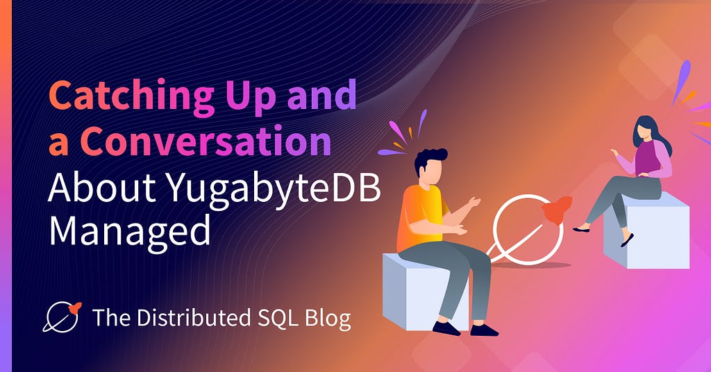 Catching Up and a Conversation About YugabyteDB Managed Blog Image