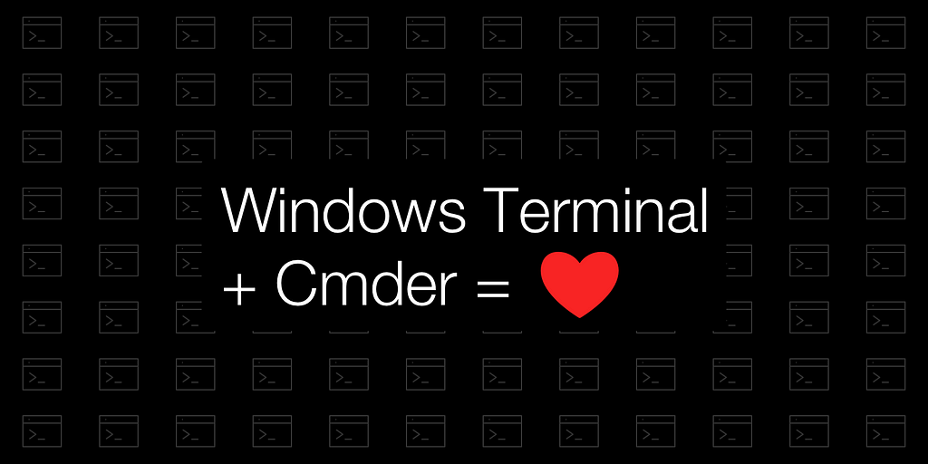 Windows Terminal + Cmder = Love