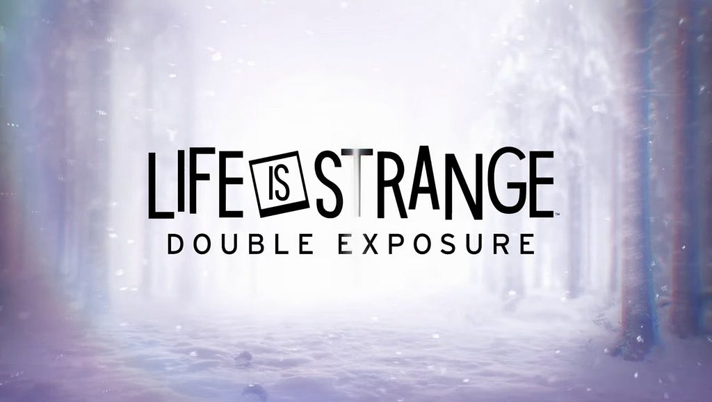 Title art for Life is Strange: Double Exposure, black, all-caps text with the “is” stylized inside a simplified polaroid. The background is a snowy path in a forest, white light washing it out in the middle.