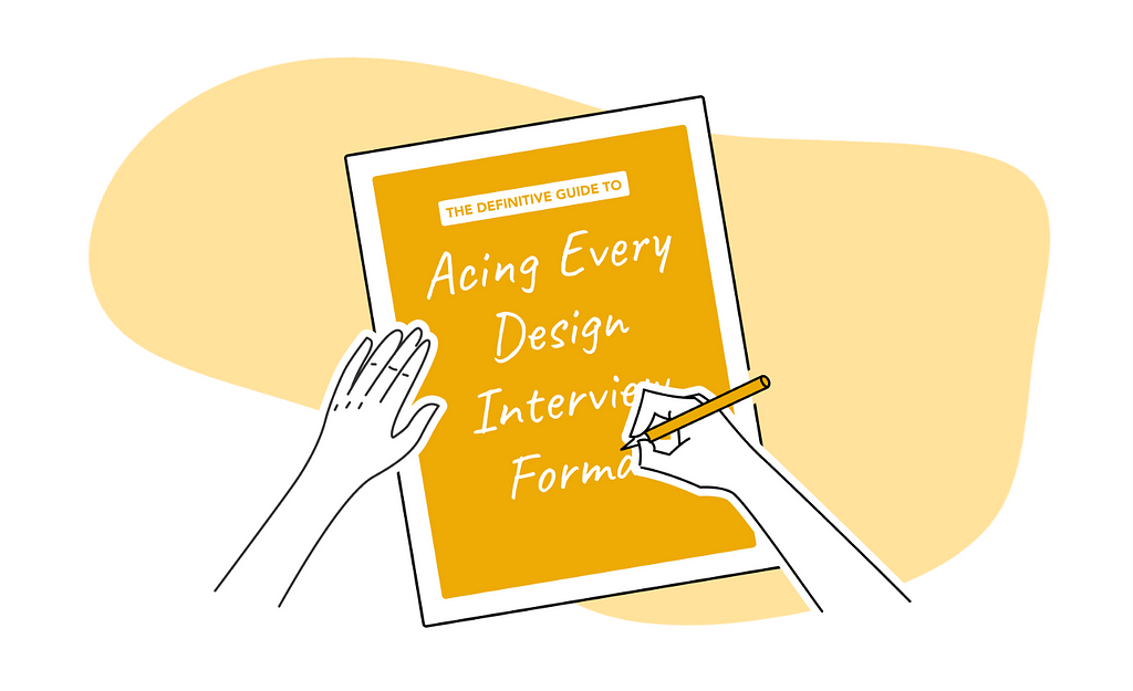 Illustration of hands writing on a document: “The Definitive Guide to Acing Every Design Interview Format”.