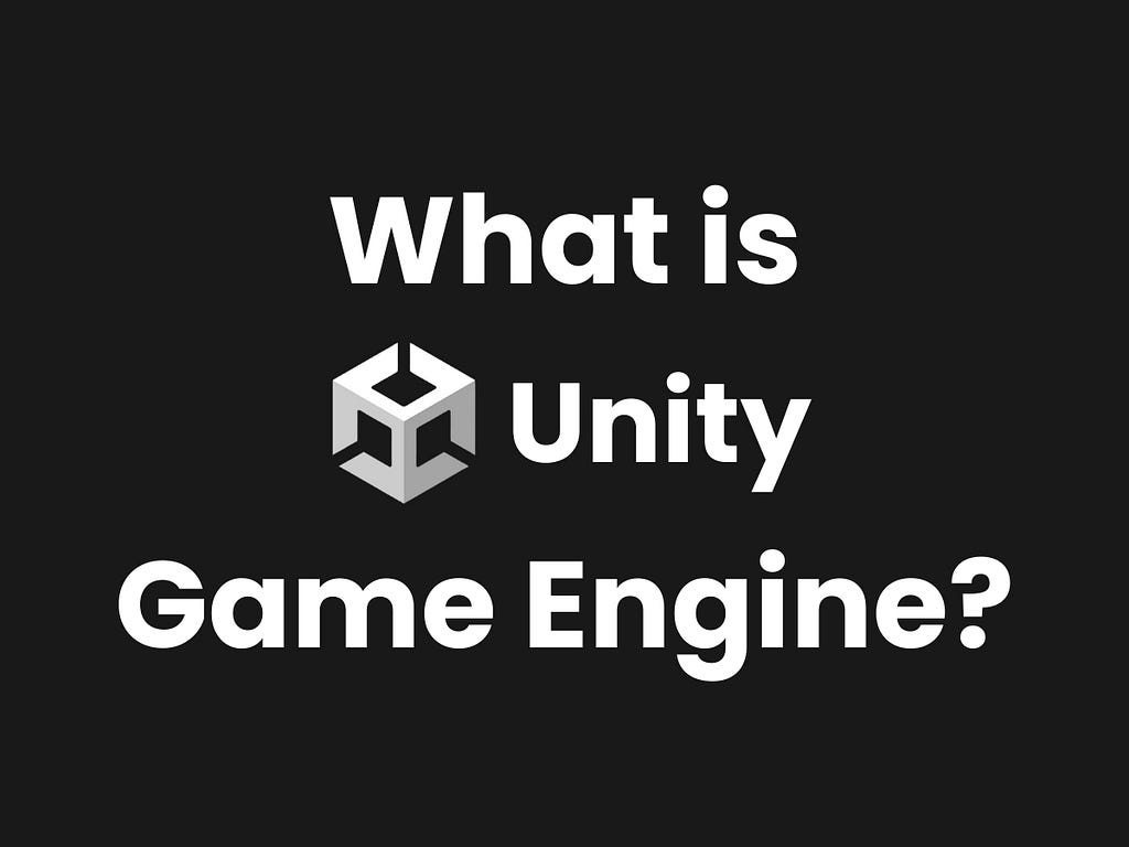 What is Unity Game Engine?