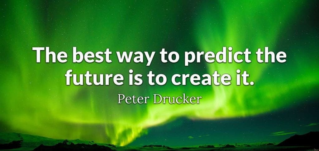 the best way to predict the future is to create it