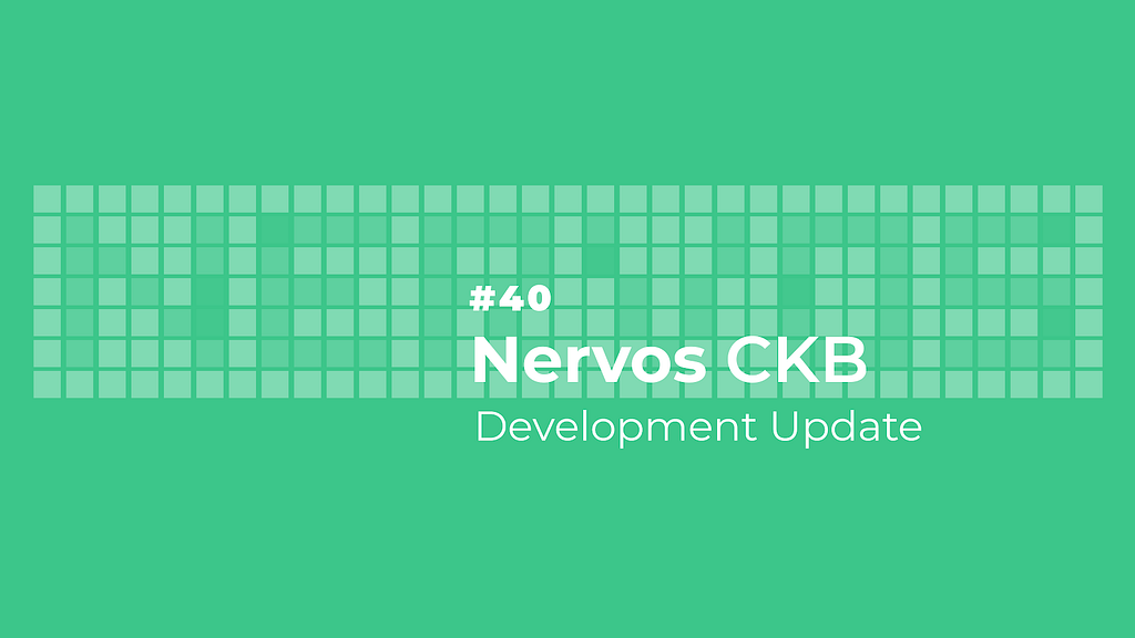 Nervos CKB Development Update #40