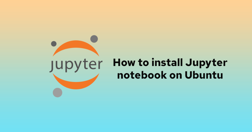 how to install jupyter notebook