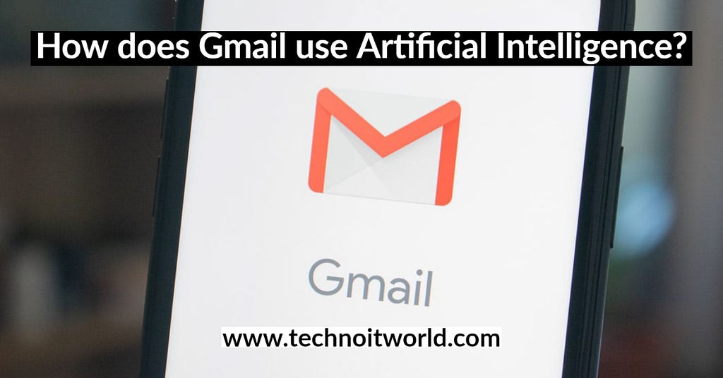 Gmail uses Artificial Intelligence — TechnoITWorld