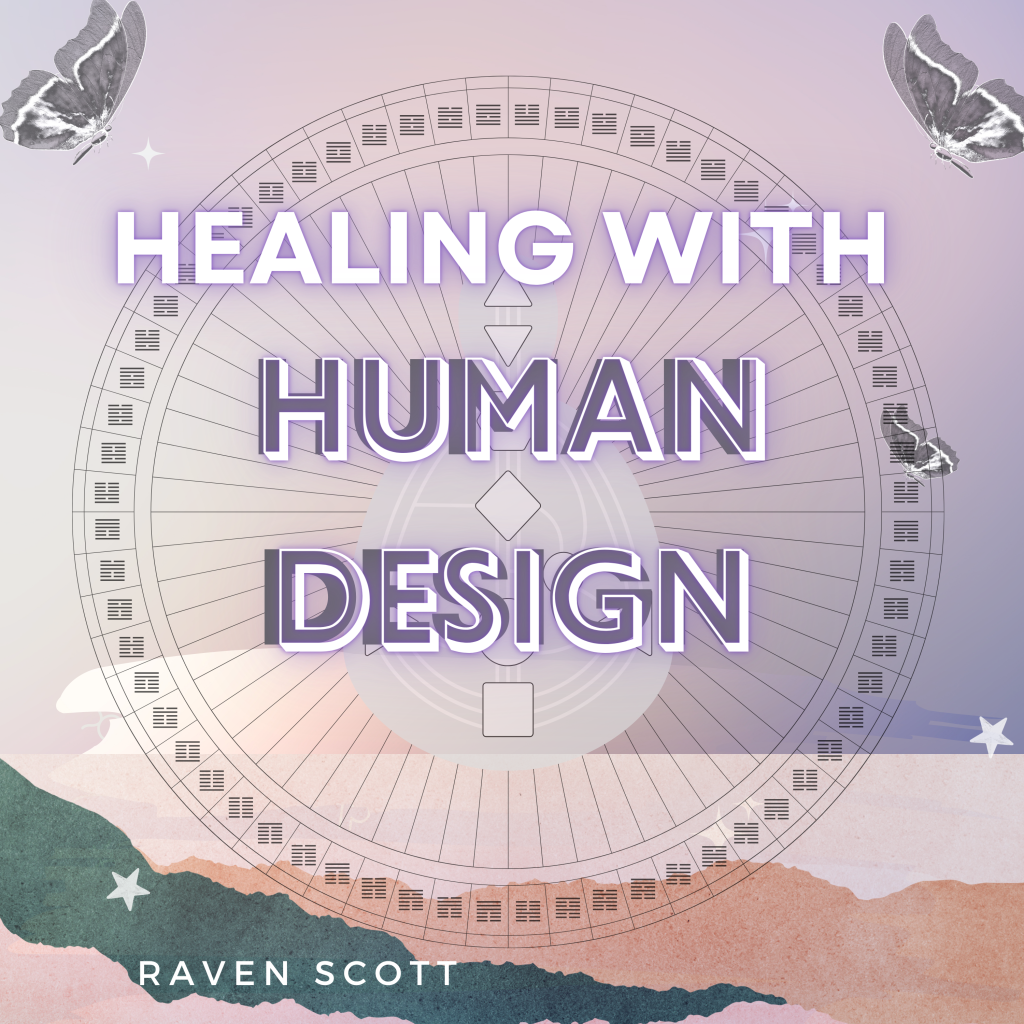A graphic featuring the words “Healing with Human Design” in large, bold letters set against a pastel-colored background with a Human Design chart overlay. Moths and stars are scattered around the image, adding a mystical touch. At the bottom, the name “Raven Scott” is displayed.