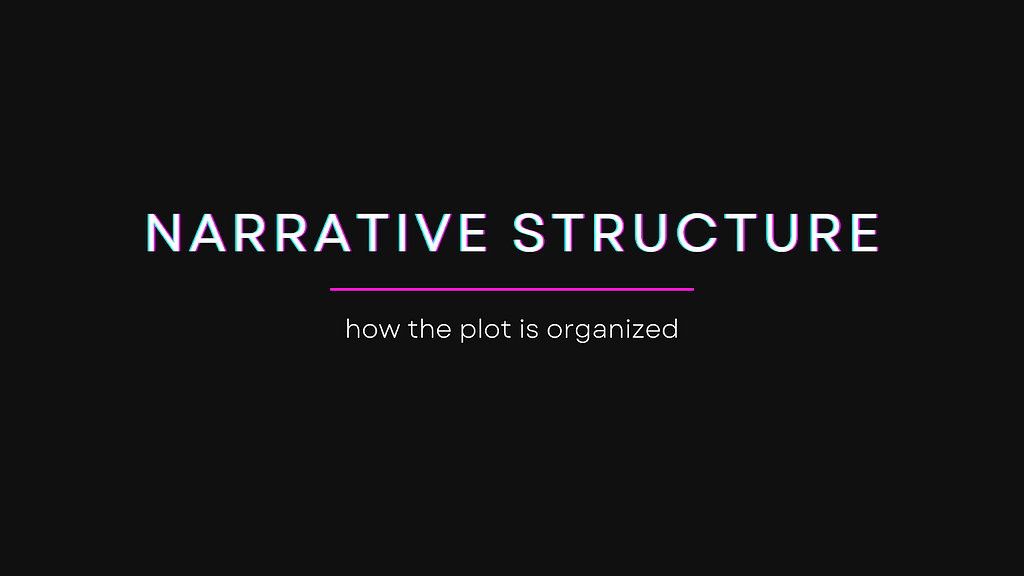 Narrative Structure — how the plot is organized